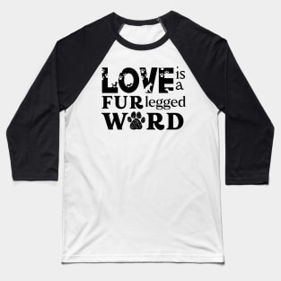 Love is a Four Legged Word Fur Lovers Baseball T-Shirt